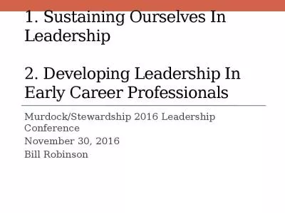 1. Sustaining Ourselves In Leadership   2. Developing Leadership In Early Career Professionals