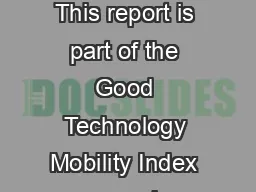 GOOD TECHNOLOGY TM MOBILITY INDEX REPORT Q  EXECUTIVE SUMMARY This report is part of the
