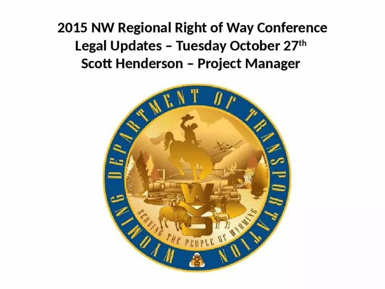 PPT-2015 NW Regional Right of Way Conference Legal Updates Tuesday October 27th Scott Henderson