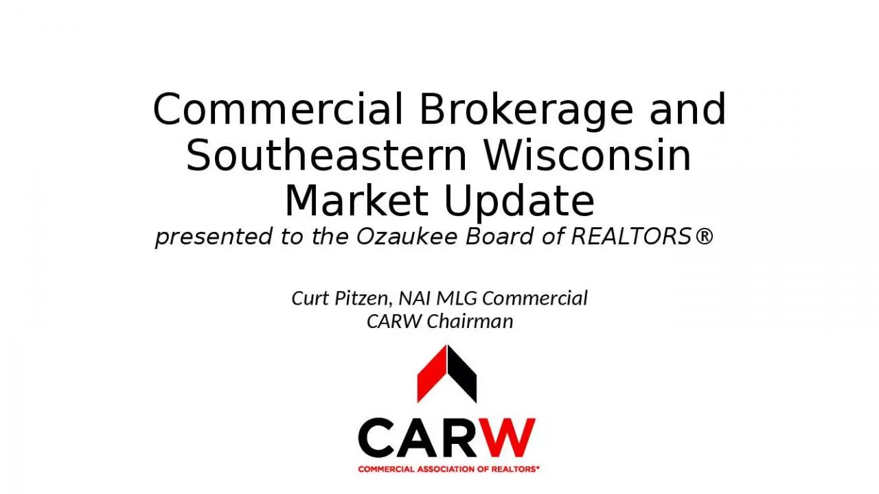 PPT-Commercial Brokerage and Southeastern Wisconsin Market Update presented to the Ozaukee