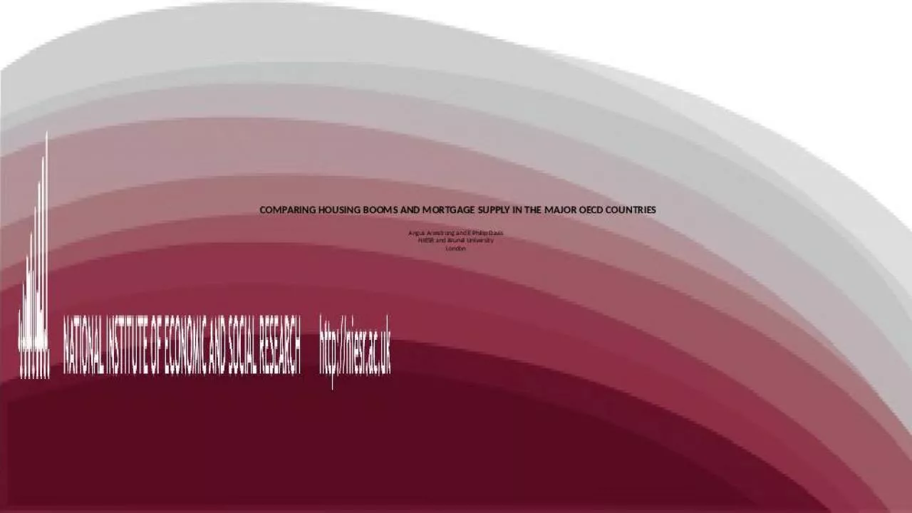 PPT-COMPARING HOUSING BOOMS AND MORTGAGE SUPPLY IN THE MAJOR OECD COUNTRIES Angus Armstrong