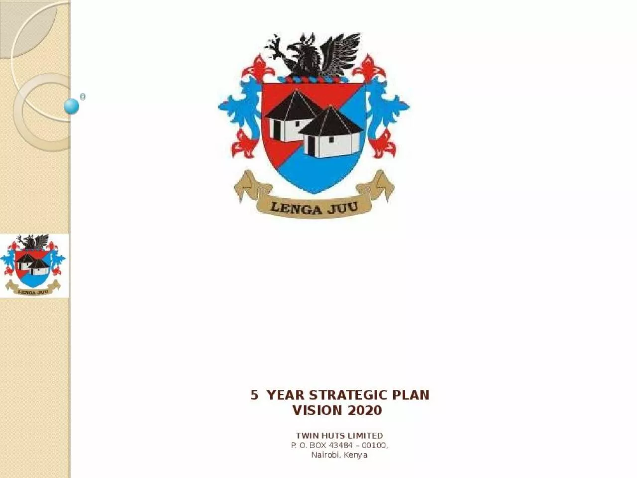 PPT-5 YEAR STRATEGIC PLAN VISION 2020 TWIN HUTS LIMITED P. O. BOX 43484 00100, Nairobi,