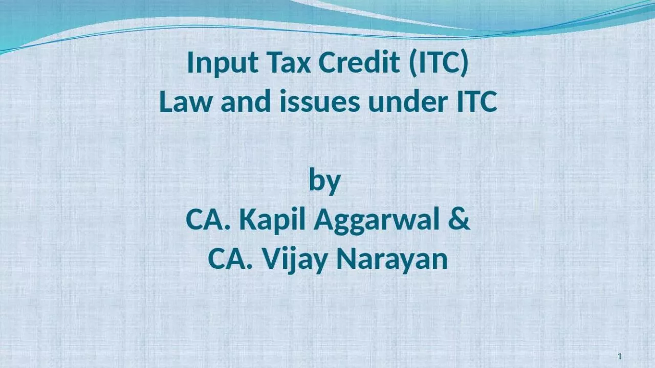 PPT-Input Tax Credit (ITC) Law and issues under ITC by CA. Kapil Aggarwal & CA. Vijay Narayan