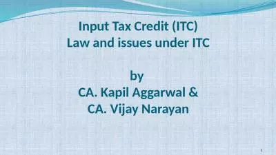 Input Tax Credit (ITC) Law and issues under ITC by  CA. Kapil Aggarwal & CA. Vijay Narayan