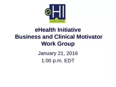 eHealth Initiative  Business and Clinical Motivator Work Group