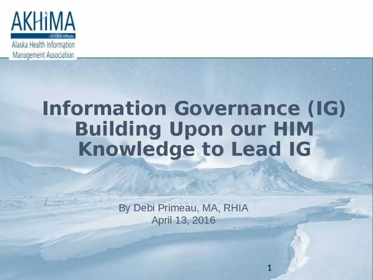 PPT-Information Governance (IG) Building Upon our HIM Knowledge to Lead IG