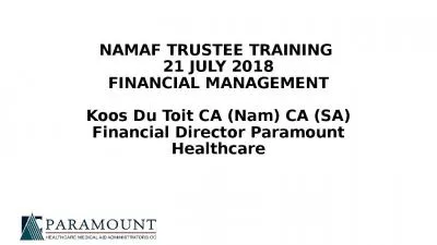 NAMAF TRUSTEE TRAINING  21 JULY 2018 FINANCIAL MANAGEMENT Koos Du Toit CA (Nam) CA (SA) Financial Director Paramount Healthcare