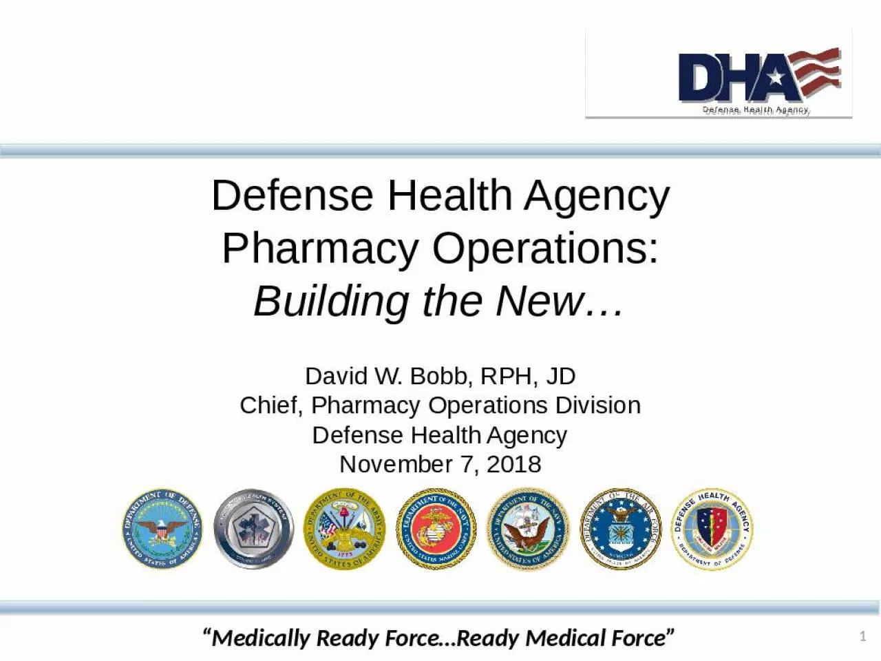 PPT-Defense Health Agency Pharmacy Operations: Building the New David W. Bobb, RPH, JD Chief,