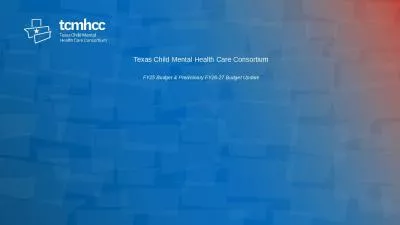 Texas Child Mental Health Care Consortium FY25 Budget & Preliminary FY26-27 Budget Update