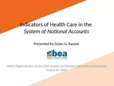 Indicators of Health Care in the  System of National Accounts Presented by Dylan G. Rassier