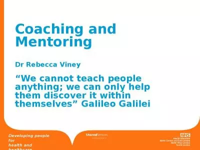 Coaching and Mentoring Dr Rebecca Viney We cannot teach people anything; we can only help