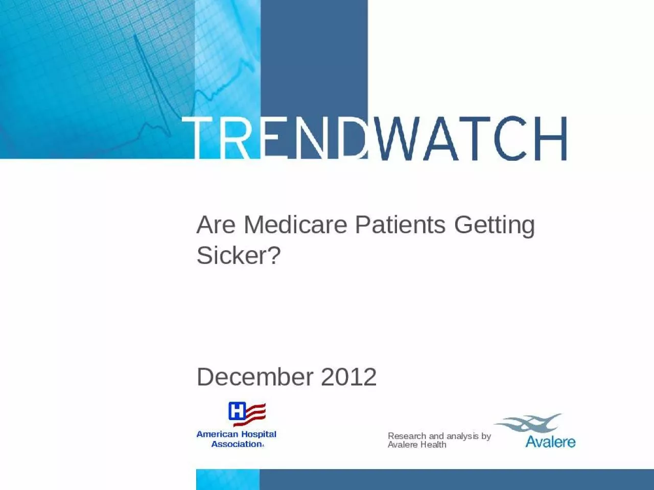 PPT-Are Medicare Patients Getting Sicker? December 2012