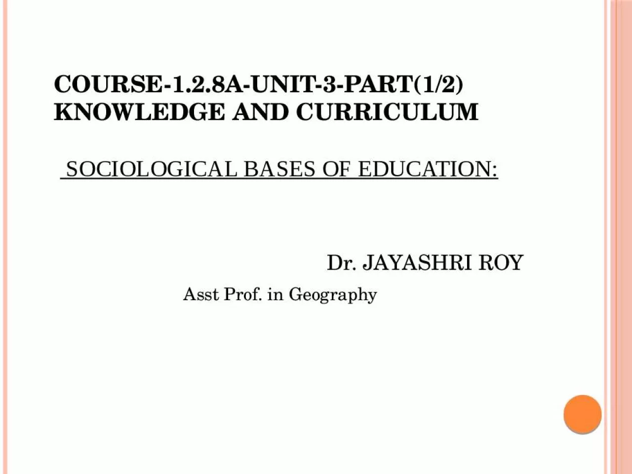 PPT-Course-1.2.8A-Unit-3-part(1/2) KNOWLEDGE AND CURRICULUM Sociological bases of education: