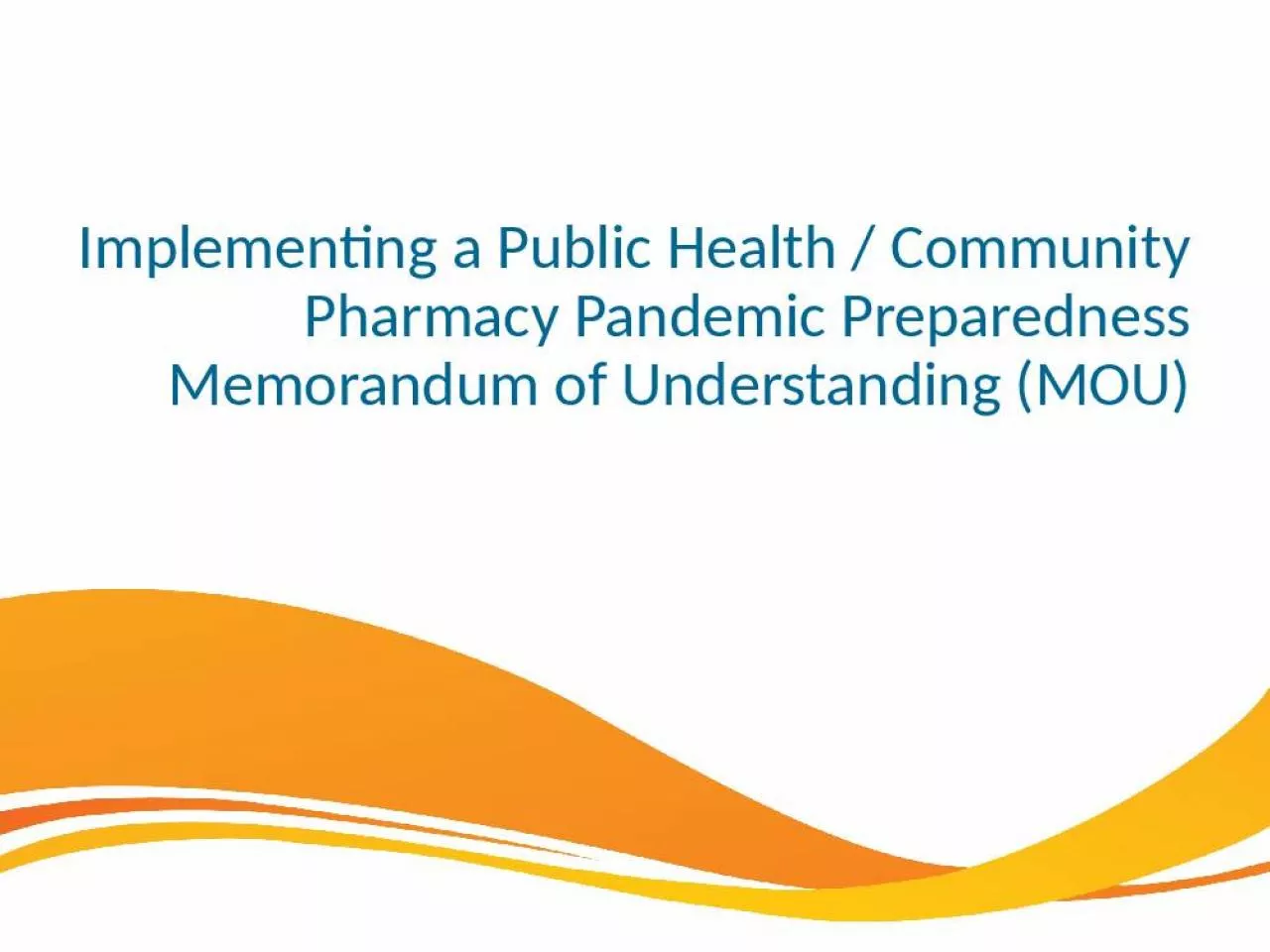 PPT-Implementing a Public Health / Community Pharmacy Pandemic Preparedness Memorandum of