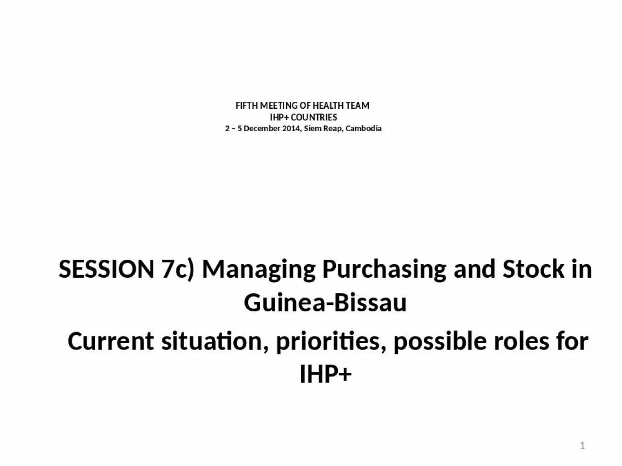PPT-FIFTH MEETING OF HEALTH TEAM IHP+ COUNTRIES 2 5 December 2014, Siem Reap, Cambodia