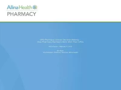 GPO Pharmacy Clinical Decision Making    How Pharmacy Members Work With Their GPOs HSCA Forum   February 5, 2019 Ann Byre  Vice President, Pharmacy Services, Allina Health