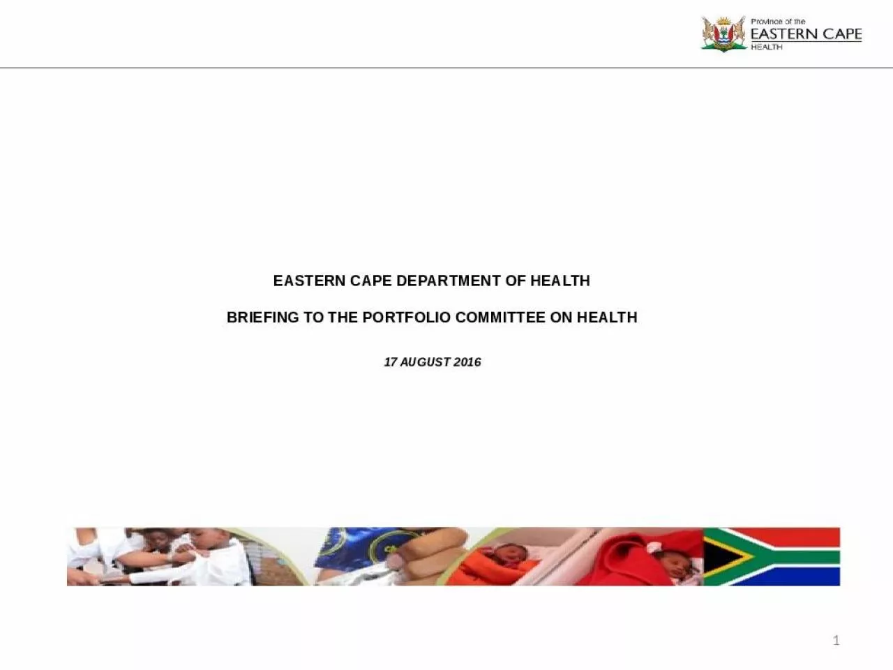 PPT-EASTERN CAPE DEPARTMENT OF HEALTH BRIEFING TO THE PORTFOLIO COMMITTEE ON HEALTH 17 AUGUST