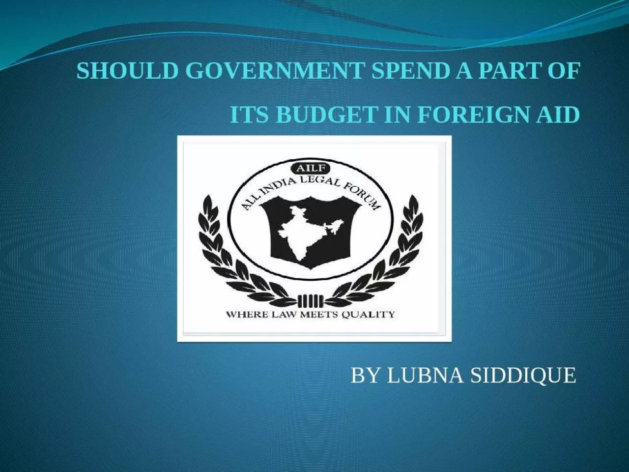 PPT-SHOULD GOVERNMENT SPEND A PART OF ITS BUDGET IN FOREIGN AID