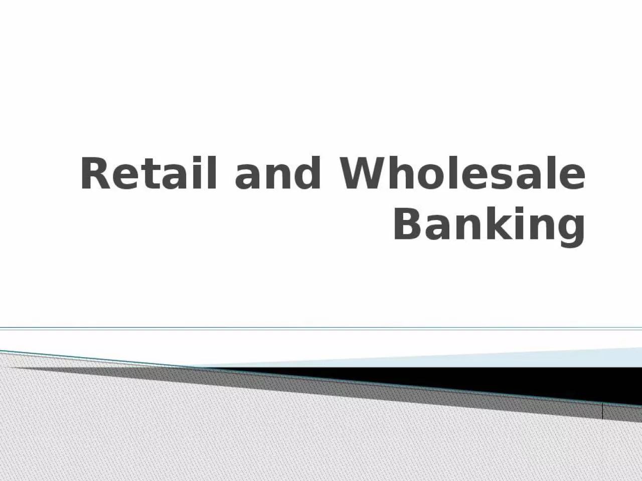 PPT-Retail and Wholesale Banking