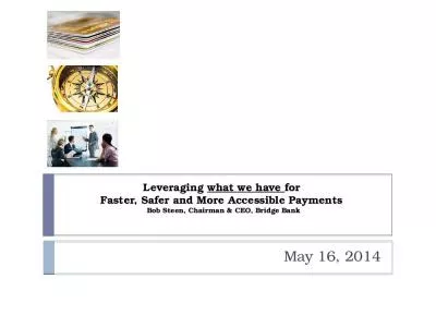Leveraging what we have for  Faster, Safer and More Accessible Payments  Bob Steen, Chairman