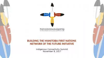 BUILDING THE MANITOBA FIRST NATIONS  NETWORK OF THE FUTURE INITIATIVE Indigenous Connectivity Summit November 8, 2017