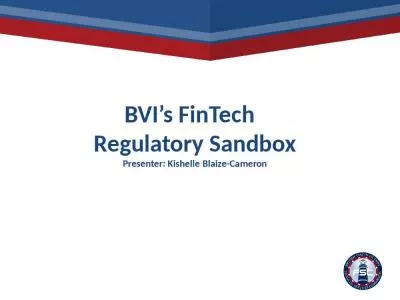 BVI s FinTech   Regulatory Sandbox Presenter: Kishelle Blaize-Cameron