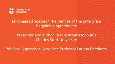 Endangered Species? The Demise of the Enterprise Bargaining Agreements   Presenter and author: Yianni Athanasopoulos Charles Sturt University Principal Supervisor: Associate Professor Larissa Bamberry