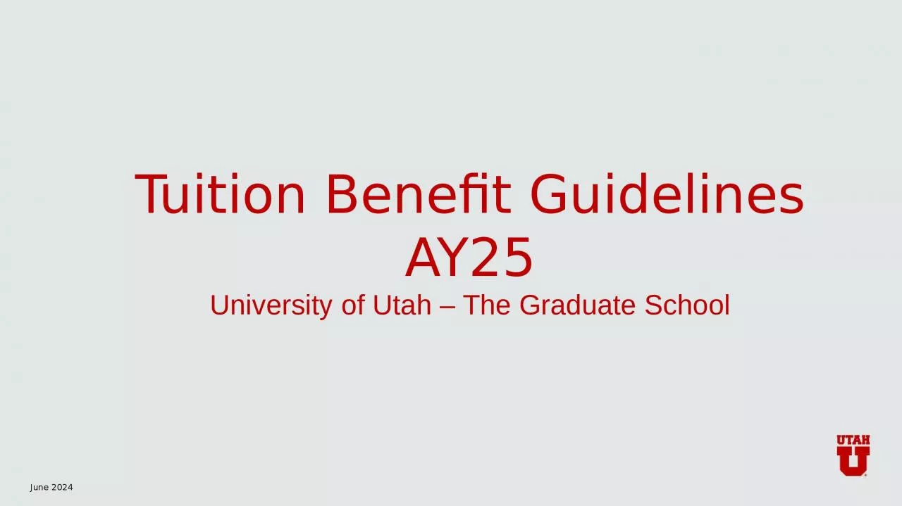 PPT-Tuition Benefit Guidelines AY25 University of Utah The Graduate School