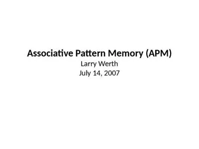 Associative Pattern Memory (APM) Larry Werth July 14, 2007