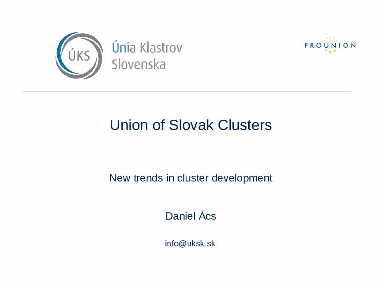 PPT-Union of Slovak Clusters New trends in cluster development Daniel cs