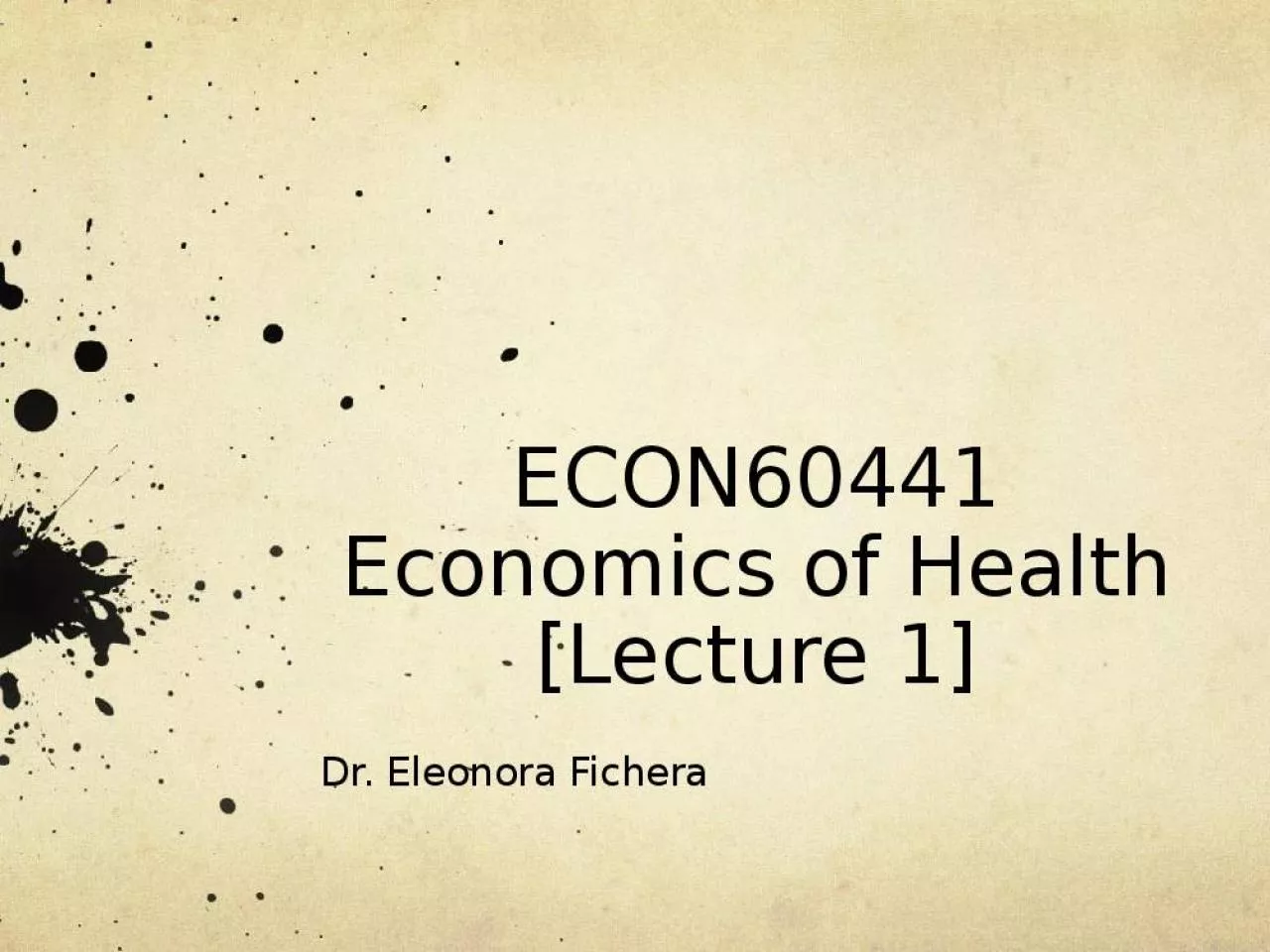 PPT-ECON60441 Economics of Health [Lecture 1]