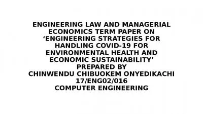 ENGINEERING LAW AND MANAGERIAL ECONOMICS TERM PAPER ON ENGINEERING STRATEGIES FOR HANDLING COVID-19 FOR ENVIRONMENTAL HEALTH AND ECONOMIC SUSTAINABILITY PREPARED BY CHINWENDU CHIBUOKEM ONYEDIKACHI 17/ENG02/016 COMPUTER ENGINEERING