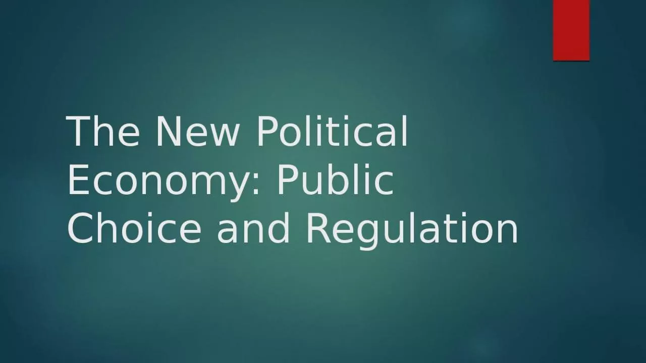 PPT-The New Political Economy: Public Choice and Regulation