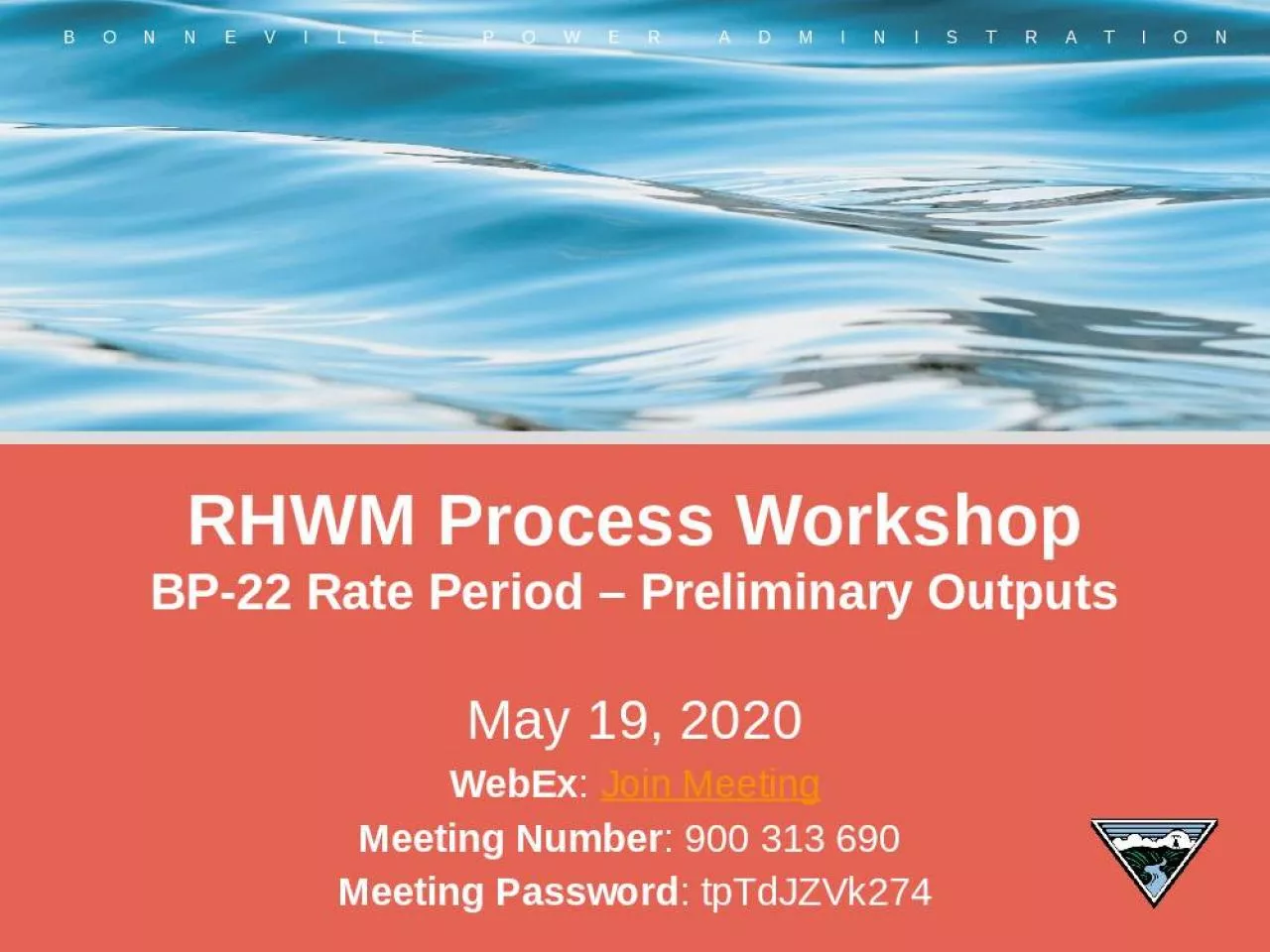 PPT-RHWM Process Workshop BP-22 Rate Period Preliminary Outputs