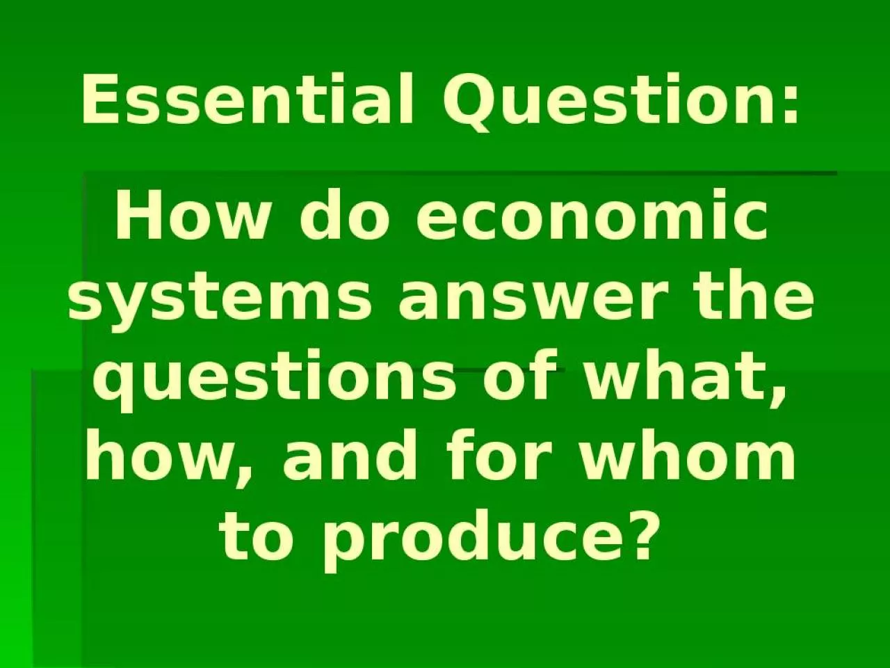 PPT-Essential Question: How do economic systems answer the questions of what, how, and for