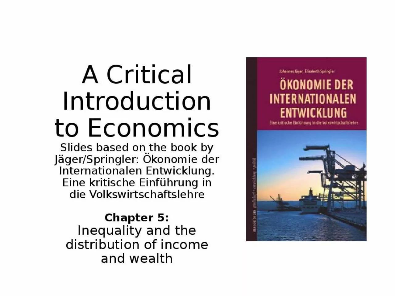 PPT-A Critical Introduction to Economics Slides based on the book by J ger/Springler: konomie