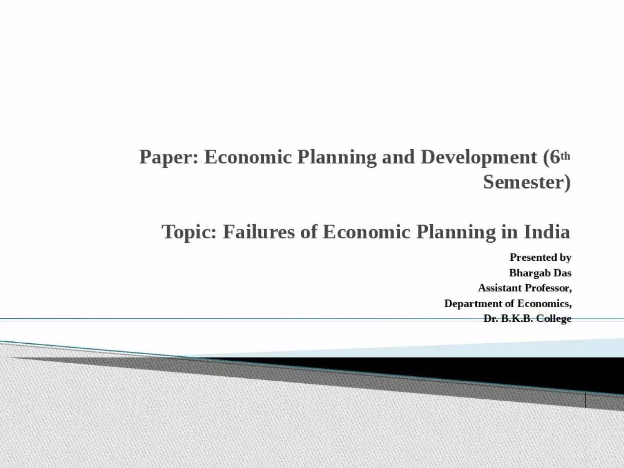 PPT-Paper: Economic Planning and Development (6th Semester) Topic: Failures of Economic Planning