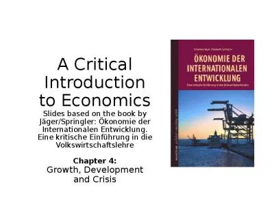 A Critical Introduction to Economics Slides based on the book by J ger/Springler:  konomie der Internationalen Entwicklung. Eine kritische Einf hrung in die Volkswirtschaftslehre Chapter 4: Growth, Development and Crisis