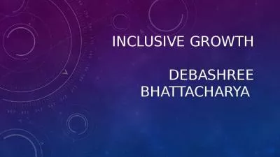 Inclusive growth Debashree Bhattacharya