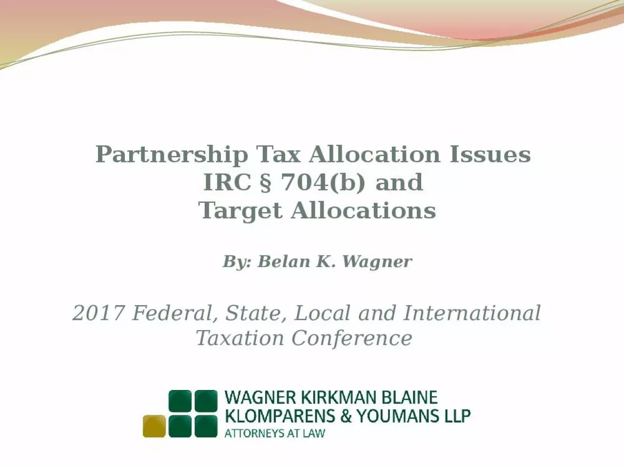 PPT-Partnership Tax Allocation Issues IRC 704(b) and Target Allocations By: Belan K. Wagner