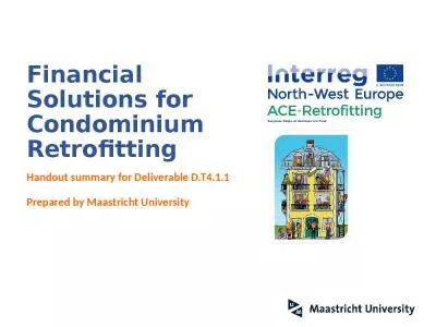 Financial Solutions for Condominium Retrofitting Handout summary for Deliverable D.T4.1.1 Prepared by Maastricht University