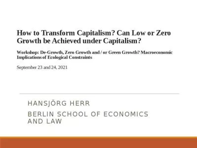 How to Transform Capitalism? Can Low or Zero Growth be Achieved under Capitalism? Workshop: De-Growth, Zero Growth and / or Green Growth? Macroeconomic Implications of Ecological Constraints September 23 and 24, 2021