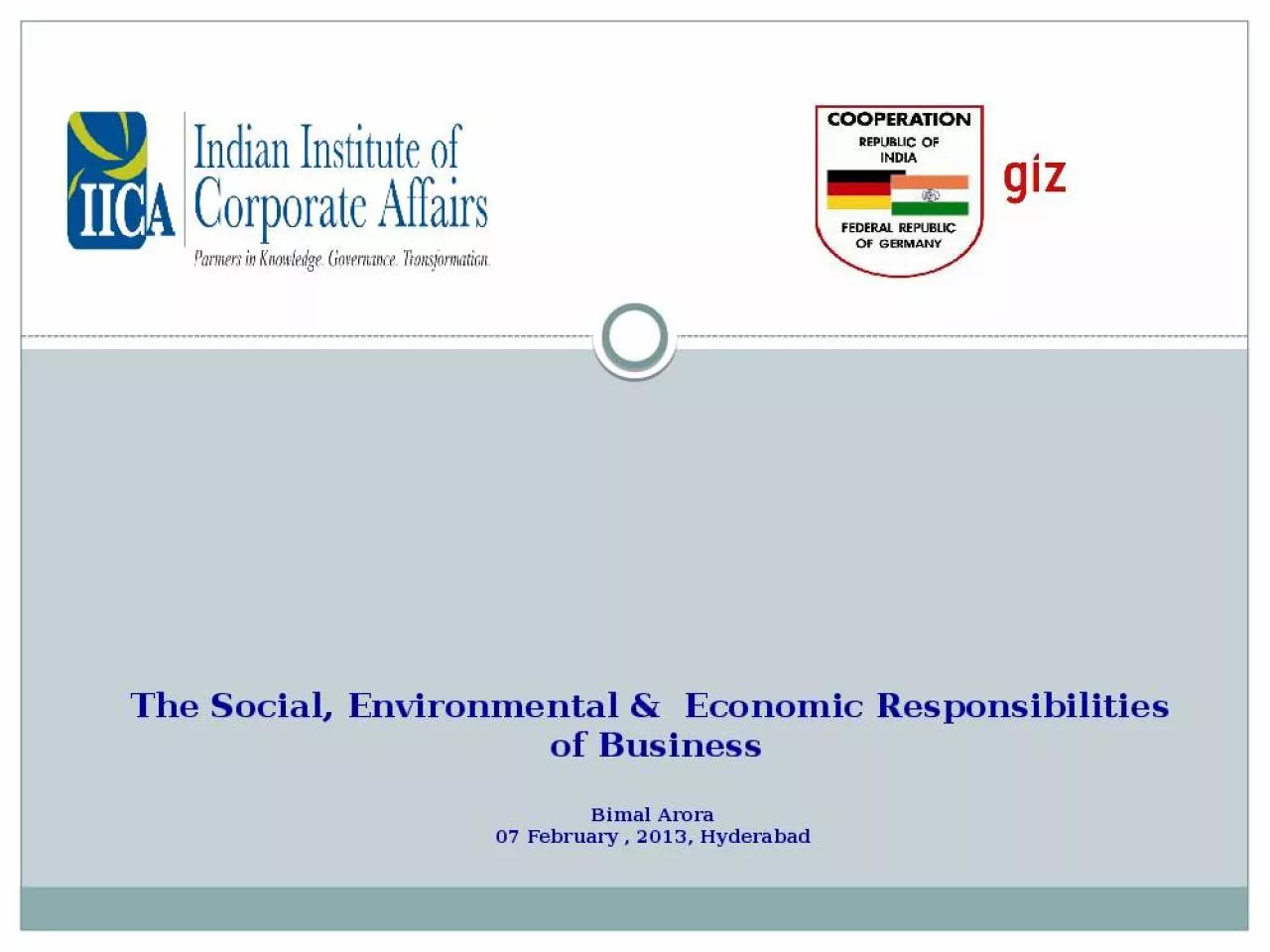 PPT-The Social, Environmental & Economic Responsibilities of Business Bimal Arora 07 February