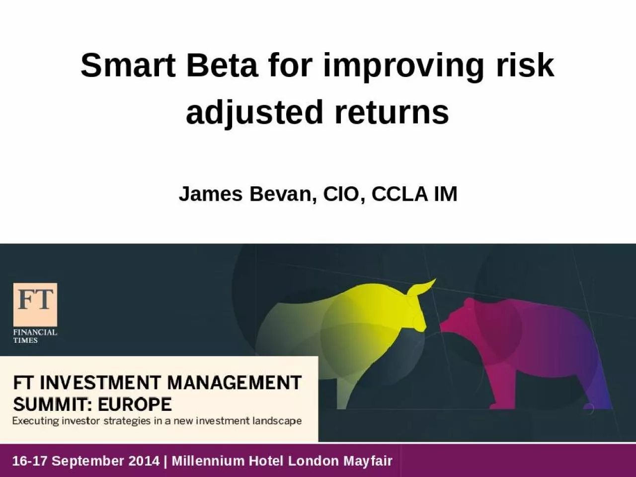 PPT-Smart Beta for improving risk adjusted returns James Bevan, CIO, CCLA IM