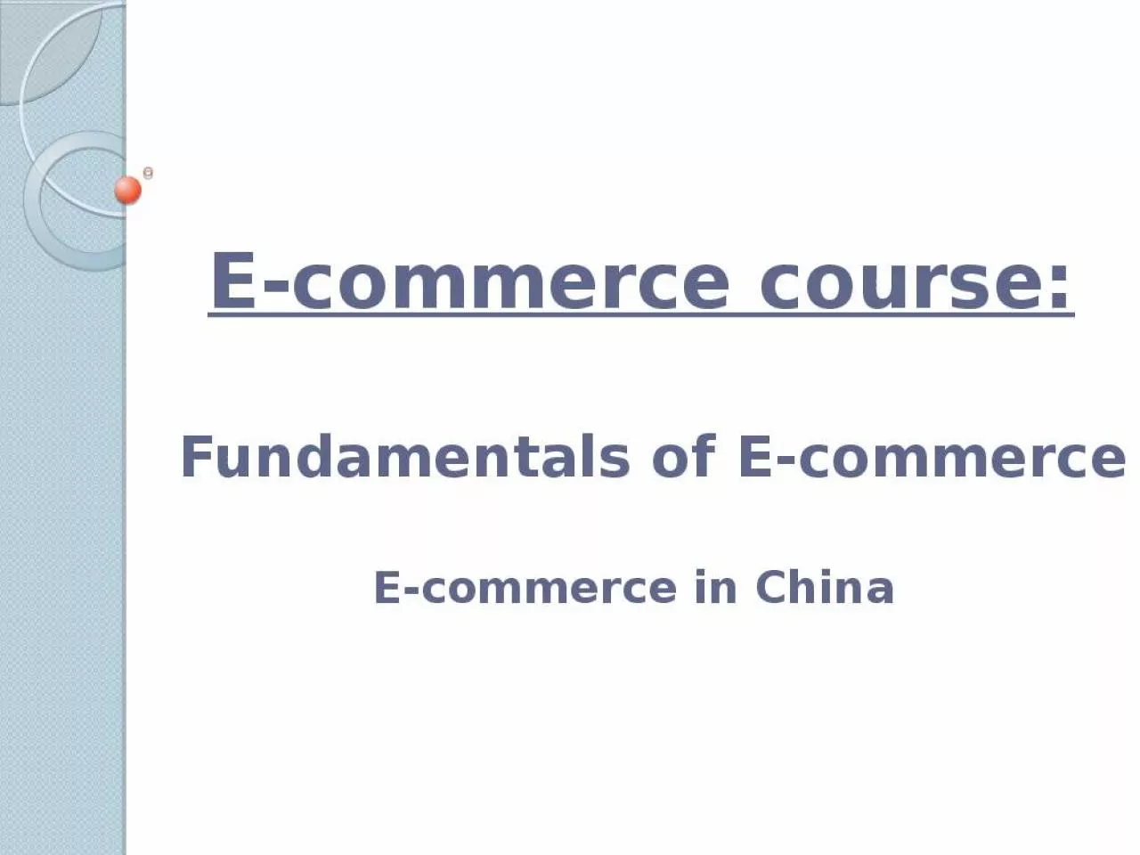 PPT-E-commerce course: Fundamentals of E-commerce E-commerce in China