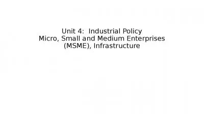 Unit 4:  Industrial Policy Micro, Small and Medium Enterprises (MSME), Infrastructure