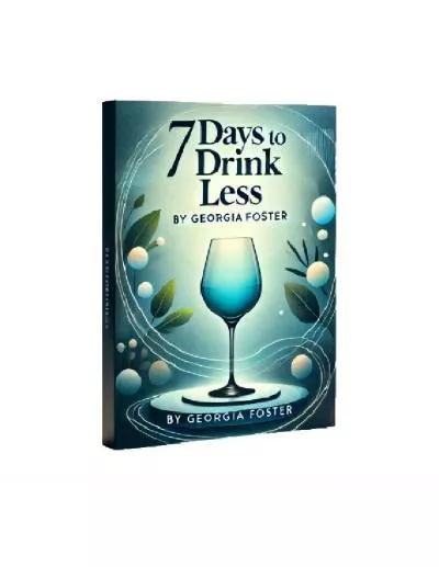 7 Days to Drink Less by Georgia Foster