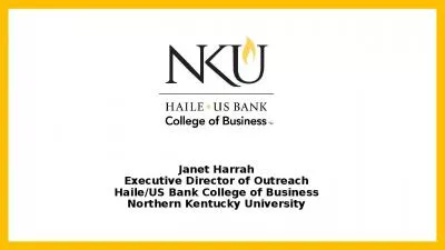 Janet Harrah Executive Director of Outreach Haile/US Bank College of Business Northern Kentucky University