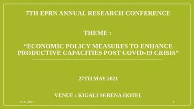 7th EPRN Annual Research Conference   Theme :  Economic policy measures to enhance productive capacities post COVID-19 Crisis 27th May 2021 Venue : Kigali Serena Hotel