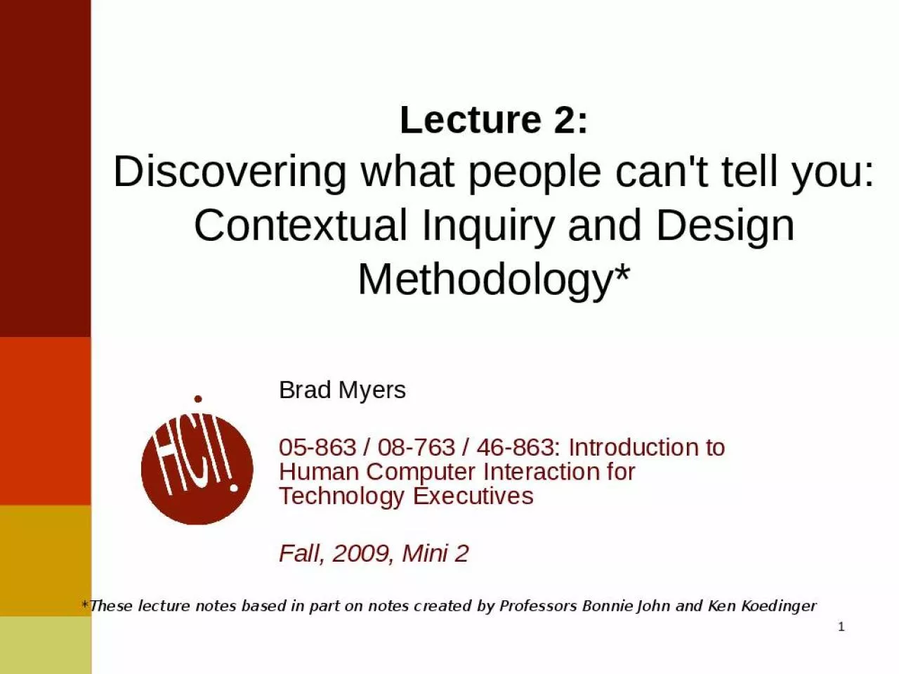 PPT-Lecture 2: Discovering what people can't tell you: Contextual Inquiry and Design Methodology*